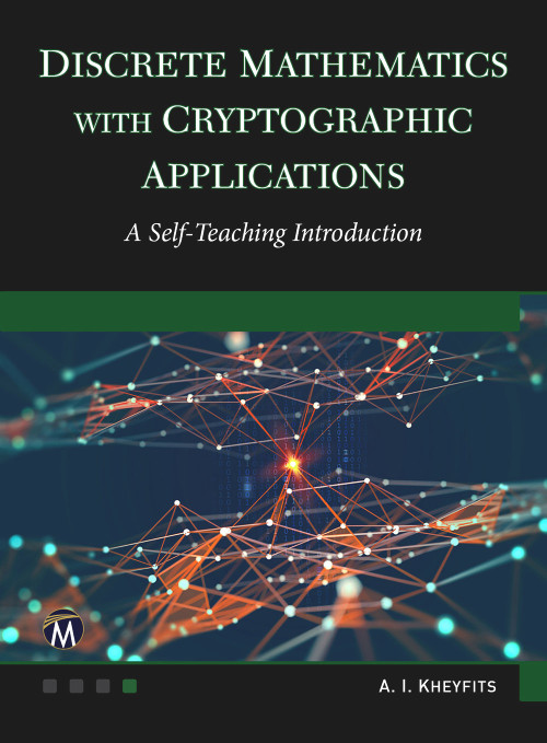 Discrete Mathematics With Cryptographic Applications (A Self-Teaching Introduction) by Alexander I. Kheyfits, 9781683927631
