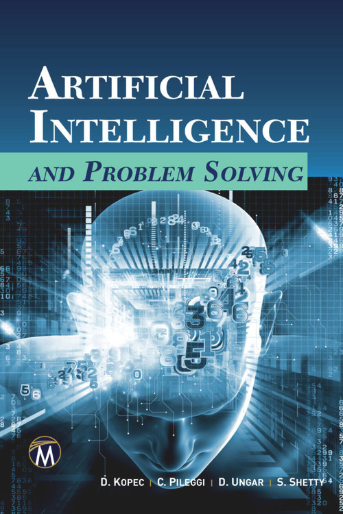 Artificial Intelligence and Problem Solving by Danny Kopec, Christopher Pileggi, David Ungar, Shweta Shetty, 9781944534585