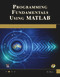 Programming Fundamentals Using MATLAB by Michael Weeks, 9781683925552