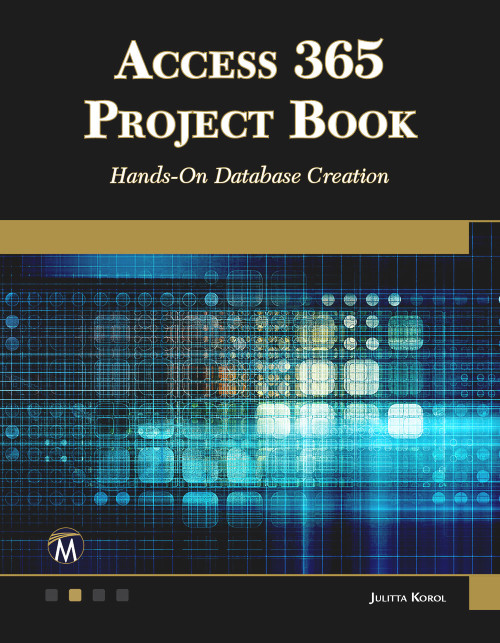 Access 365 Project Book (Hands-On Database Creation) by Julitta Korol, 9781683920946