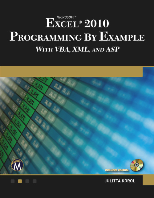 Microsoft® Excel® 2010 Programming By Example with VBA, XML, and ASP by Julitta Korol, 9781936420032