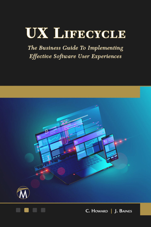 UX Lifecycle (The Business Guide to Implementing Great Software User Experiences) by Clive Howard, Jeremy Baines, 9781501521522