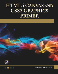 HTML5 Canvas and CSS3 Graphics Primer by Oswald Campesato, 9781936420346