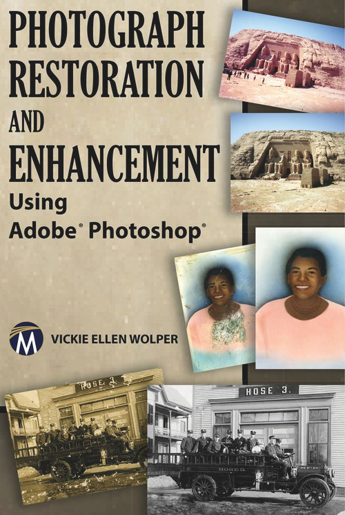 Photograph Restoration and Enhancement Using Adobe Photoshop by Vickie Ellen Wolper, 9781936420391