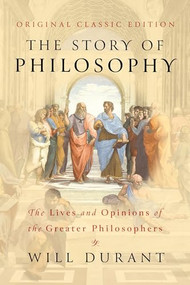 The Story of Philosophy (Original Classic Edition) (The Lives and Opinions of The Greater Philosophers) by Will Durant, 9798350502176