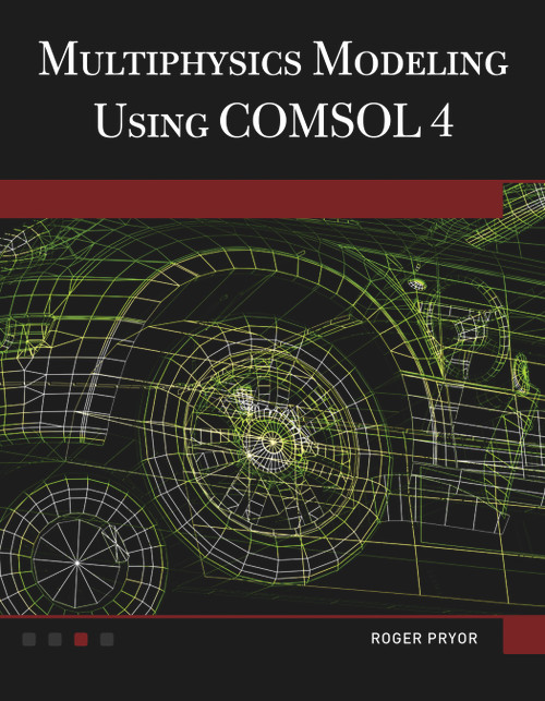 Multiphysics Modeling Using COMSOL®4 by Roger W. Pryor, 9781936420094
