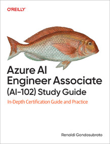Azure AI Engineer Associate (AI-102) Study Guide (In-Depth Certification Guide and Practice) by Renaldi Gondosubroto, 9781098169268