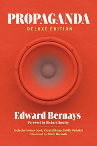 Propaganda (Deluxe Edition) (Includes Bonus Book: Crystallizing Public Opinion) by Edward Bernays, Richard Smoley, Mitch Horowitz, 9798350502107