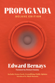 Propaganda (Deluxe Edition) (Includes Bonus Book: Crystallizing Public Opinion) by Edward Bernays, Richard Smoley, Mitch Horowitz, 9798350502107
