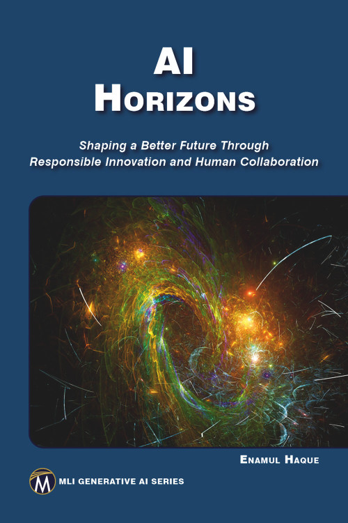 AI HORIZONS (Shaping a Better Future Through Responsible Innovation and Human Collaboration) by Haque Enamul, 9781501521690