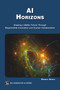AI HORIZONS (Shaping a Better Future Through Responsible Innovation and Human Collaboration) by Haque Enamul, 9781501521690
