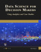Data Science for Decision Makers (Using Analytics and Case Studies) by Erik Herman, 9781501523311