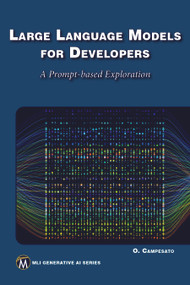 Large Language Models for Developers (A Prompt-based Exploration of LLMs) by Oswald Campesato, 9781501523564