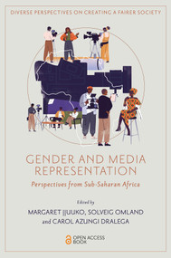 Gender and Media Representation (Perspectives from Sub-Saharan Africa) by Margaret Jjuuko, Solveig Omland, Carol Azungi Dralega, 9781836084099