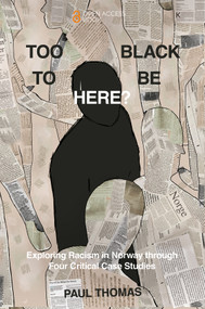 Too Black to Be Here? (Exploring Racism in Norway through Four Critical Case Studies) by Paul Thomas, 9781836621652