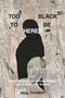 Too Black to Be Here? (Exploring Racism in Norway through Four Critical Case Studies) by Paul Thomas, 9781836621652