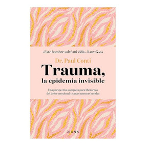 Trauma, la epidemia invisible / Trauma: The Invisible Epidemic (Spanish Edition) by Paul Conti, 9786073923088