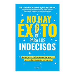 No hay éxito para los indecisos: Descubre el método para, de una vez por todas, alcanzar tue metas / The Choice Point (Spanish Edition) by Joanna Grover, Jonathan Rhodes, Carlos Díaz, 9786073923620