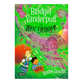 Bridget Vanderpuff 2. Bridget Vanderpuff y el tren fantasma / Bridget Vanderpuff and the Ghost Train #2 (Spanish Edition) by Martin Stewart, David Habben, Verónica García, 9786073924061