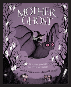 Mother Ghost (Nursery Rhymes for Little Monsters) by Rachel Kolar, Roland Garrigue, Tamara Ryan, 9781585363926