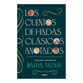Los cuentos de hadas clásicos anotados / The Annotated Classic Fairy Tales (Spanish Edition) by Maria Tatar, Isabel Campos Adrados, Luis Noriega, 9786075698953