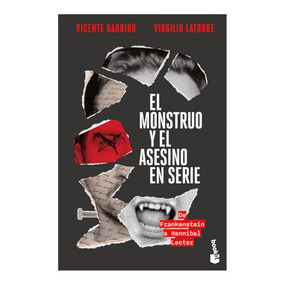 El monstruo y el asesino en serie: De Frankenstein a Hannibal Lecter / The Monster and the Serial Killer (Spanish Edition) by Vicente Garrido, Virgilio Latorre, 9786075699301