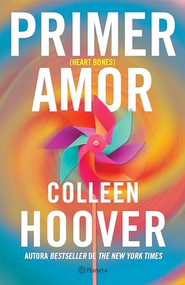 Primer amor (Novela) / Heart Bones (A Novel) (Spanish Edition) by Colleen Hoover, Lara Agnelli, 9786073925235