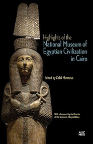 Highlights of the National Museum of Egyptian Civilization in Cairo by Zahi Hawass, Eltayeb Abbas, 9781649034533