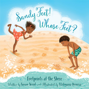 Sandy Feet! Whose Feet? (Footprints at the Shore) by Susan Wood, Steliyana Doneva, 9781585364091