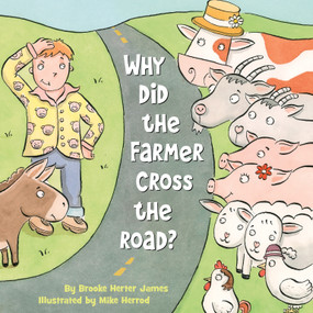 Why Did the Farmer Cross the Road? by Brooke Herter James, Mike Herrod, 9781585369638