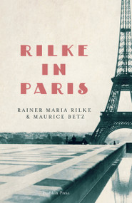 Rilke in Paris by Rainer Maria Rilke, Maurice Betz, Will Stone, 9781782274742