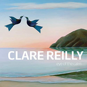 Clare Reilly (Eye of the Calm) by Clare Reilly, 9781775594291