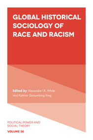 Global Historical Sociology of Race and Racism by Alexandre I.R. White, Katrina Quisumbing King, 9781801172219