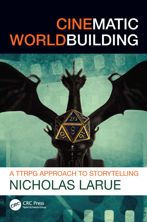 Cinematic Worldbuilding (A TTRPG Approach to Storytelling) by Nicholas LaRue, 9781032885155