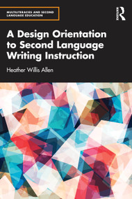 A Design Orientation to Second Language Writing Instruction by Heather Willis Allen, 9781032502380