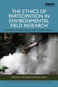 The Ethics of Participation in Environmental Field Research (Inclusion, Collaboration, and Transformation) by Lydia Gibson, Julia Sauma, 9781032343754