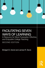 Facilitating Seven Ways of Learning (A Resource for More Purposeful, Effective, and Enjoyable College Teaching) - 9781032937557 by Bridget D. Arend, James R. Davis, 9781032937557