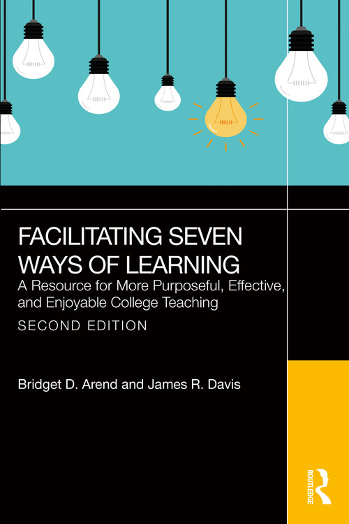 Facilitating Seven Ways of Learning (A Resource for More Purposeful, Effective, and Enjoyable College Teaching) - 9781032937557 by Bridget D. Arend, James R. Davis, 9781032937557