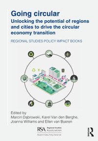 Going Circular (Unlocking the potential of regions and cities to drive the circular economy transition) by Marcin Dąbrowski, Karel Van den Berghe, Joanna Williams, Ellen van Bueren, 9781041002253