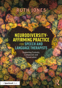 Neurodiversity-Affirming Practice for Speech and Language Therapists (Supporting Curiosity, Compassion and Conversation) by Ruth Jones, 9781032689326