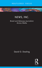 News, Inc. (Brand and Advocacy Journalism Across Media) by David O. Dowling, 9781041019114