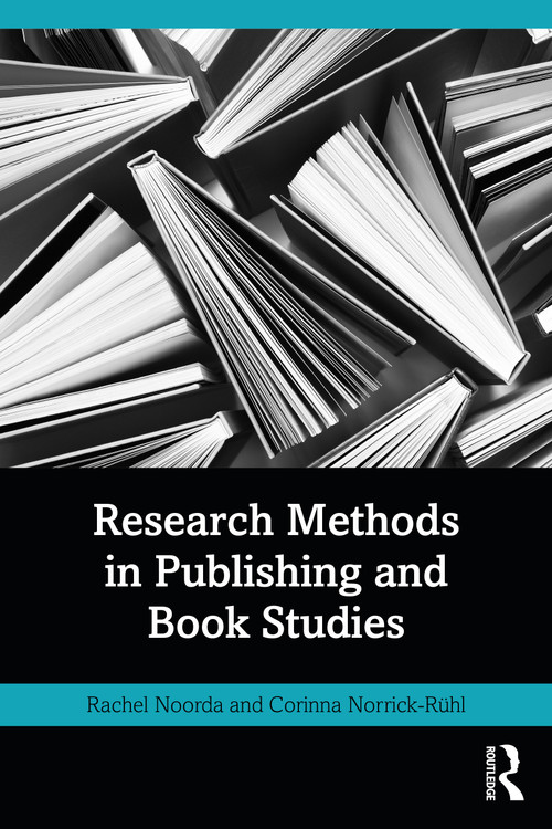 Research Methods in Publishing and Book Studies by Rachel Noorda, Corinna Norrick-Rühl, 9781032830711
