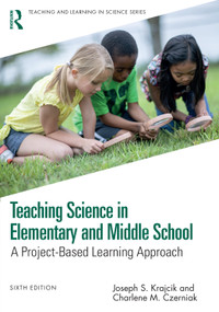 Teaching Science in Elementary and Middle School (A Project-Based Learning Approach) by Joseph S. Krajcik, Charlene M. Czerniak, 9781032754000