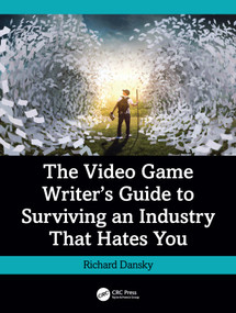 The Video Game Writer's Guide to Surviving an Industry That Hates You by Richard Dansky, 9781032972619