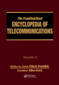 The Froehlich/Kent Encyclopedia of Telecommunications (Volume 15 - Radio Astronomy to Submarine Cable Systems) by Fritz E. Froehlich, Allen Kent, 9780367400835
