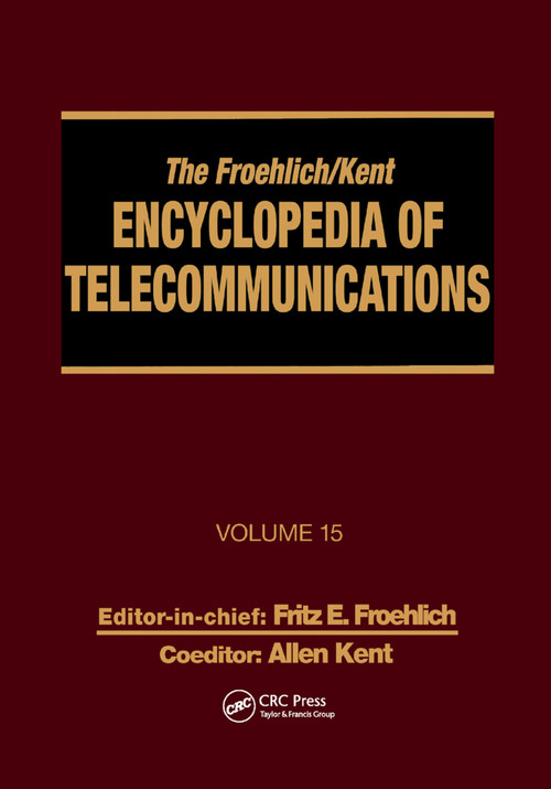 The Froehlich/Kent Encyclopedia of Telecommunications (Volume 15 - Radio Astronomy to Submarine Cable Systems) by Fritz E. Froehlich, Allen Kent, 9780367400835