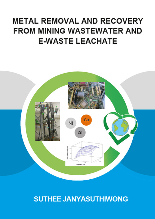 Metal Removal and Recovery from Mining Wastewater and E-waste Leachate by Suthee Janyasuthiwong, 9781138029491