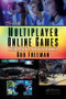 Multiplayer Online Games (Origins, Players, and Social Dynamics) by Guo Freeman, 9781498767651
