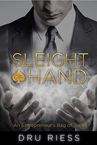 Sleight of Hand (An Entrepreneur's Bag of Tricks) by Dru Riess, 9781948484619