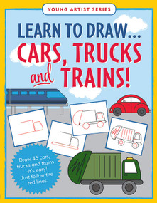 Learn to Draw…Cars, Trucks, & Trains - Follow the red lines in each step for instant success by Keri Steckler, 9781441346360